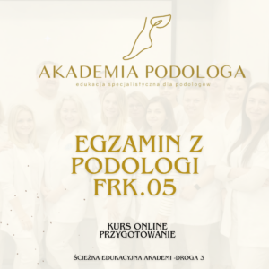 Kurs online -Przygotowanie do egzaminu z podologii FRK.05 .Testy i zadania egzaminacyjne